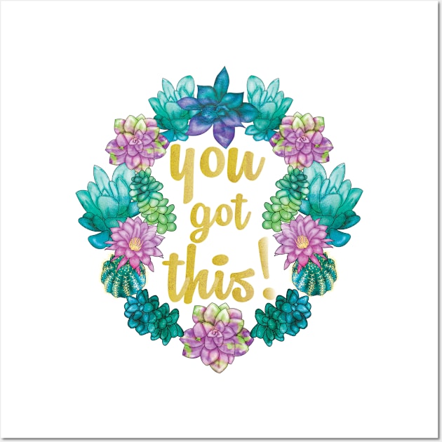 You got this, with cactus and succulents Wall Art by gaynorcarradice